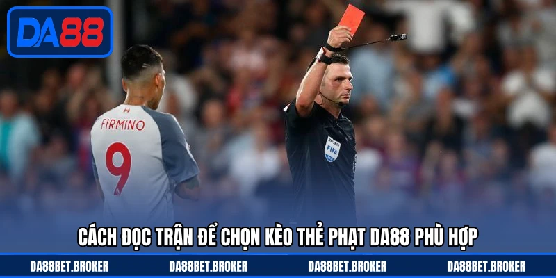 Kèo Thẻ Phạt DA88 - Đọc Trận Theo Va Chạm Cực Thú Vị