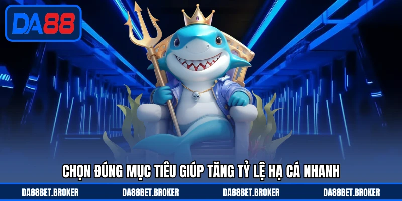 Chiến Thuật Bắn Cá DA88 - Tăng Tỷ Lệ Hạ Mục Tiêu Thông Minh