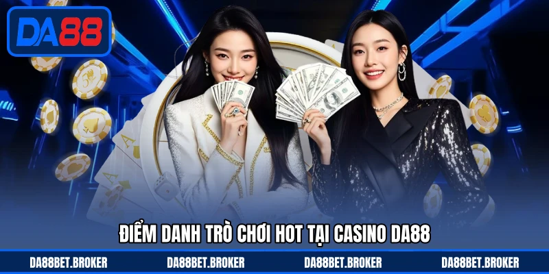Casino DA88 - Sảnh Cược Sang Trọng, Chơi Nhanh Thắng Lớn
