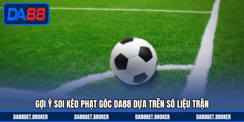 Kèo Phạt Góc DA88 - Cửa Cược Nhịp Độ Cao Dễ Theo Dõi