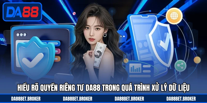 Quyền Riêng Tư DA88 - Bảo Vệ Dữ Liệu Và Thông Tin Cá Nhân