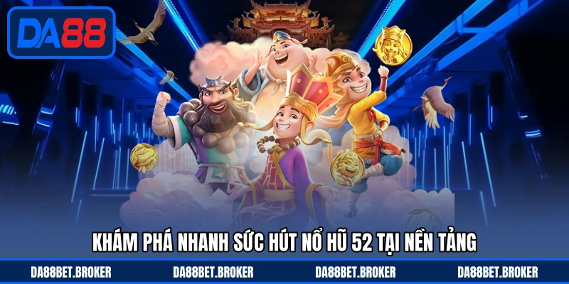 Nổ Hũ 52 - Cuộc Đua Săn Jackpot Cuốn Hút Trên DA88