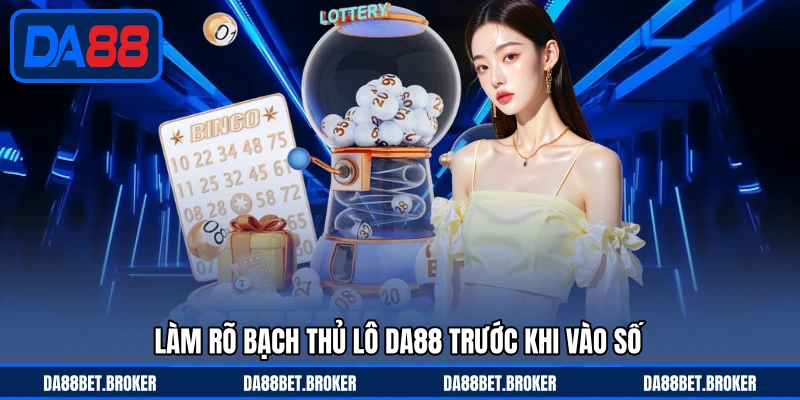 Bạch Thủ Lô DA88 - Chọn Một Số Chuẩn Xác Để Chốt Gọn