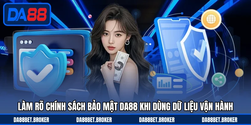 Chính Sách Bảo Mật DA88 - Bảo Vệ Dữ Liệu, An Tâm Trải Nghiệm