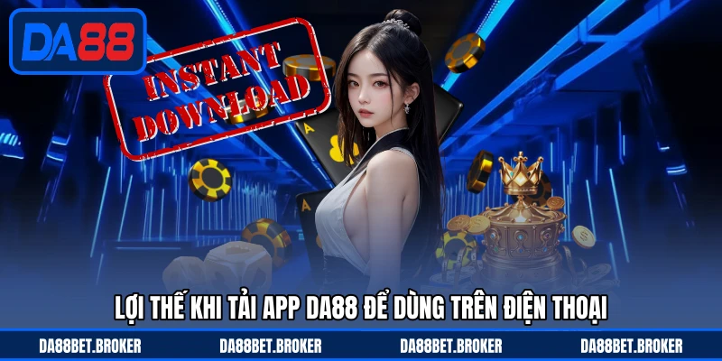 Tải App DA88 - Cài Đặt Tiện Lợi Trải Nghiệm Mọi Lúc Mọi Nơi