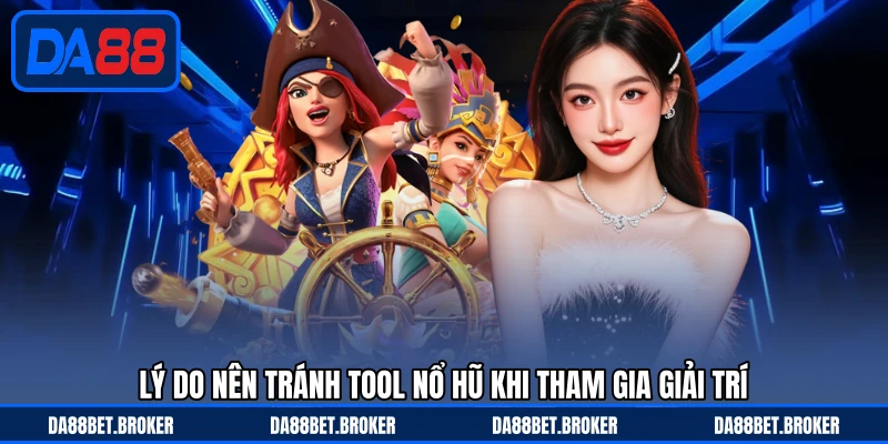 Tool Nổ Hũ - Hiểu Đúng Và Chơi An Toàn Tại Nền Tảng DA88