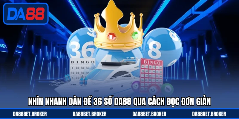 Dàn Đề 36 Số DA88 - Cách Trải Số Linh Hoạt Cho Người Chơi