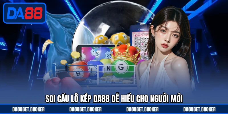 Soi Cầu Lô Kép DA88 - Gợi Ý Bắt Kép Dễ Hiểu Cho Tân Thủ