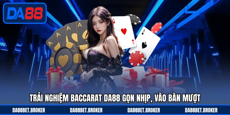 Baccarat DA88 - Sảnh Sang Chuẩn Casino, Cược Tinh Gọn