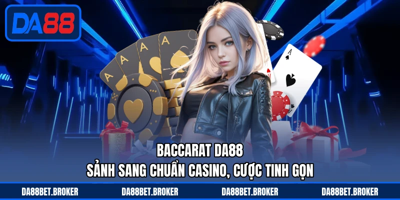 Baccarat DA88 - Sảnh Sang Chuẩn Casino, Cược Tinh Gọn