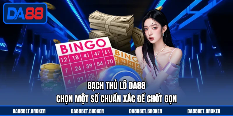 Xổ Số DA88 - Bắt Số Nhanh Gọn, Trúng Thưởng Cực Tiện