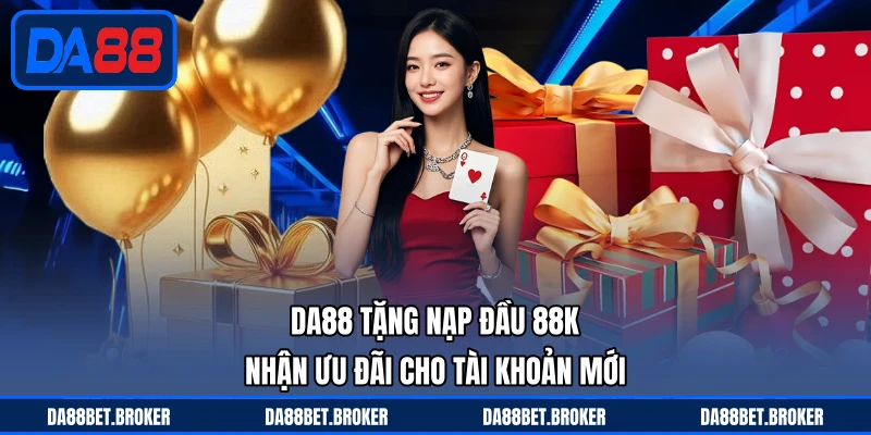 Khuyến Mãi DA88 - Nhận Ưu Đãi Mỗi Ngày, Thưởng Cực Đã