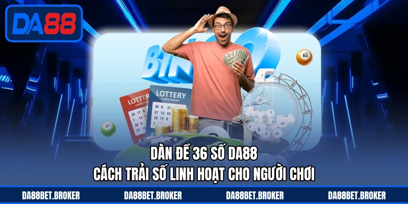 Xổ Số DA88 - Bắt Số Nhanh Gọn, Trúng Thưởng Cực Tiện