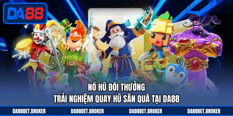 Tool Nổ Hũ - Hiểu Đúng Và Chơi An Toàn Tại Nền Tảng DA88