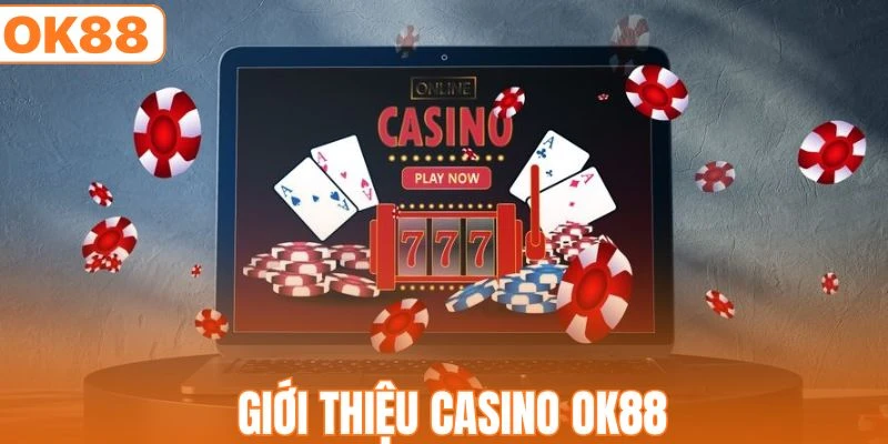 Casino OK88 - Trải Nghiệm Sân Chơi Online Đẳng Cấp