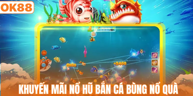 Khuyến Mãi Nổ Hũ Bắn Cá - Săn Thưởng Vàng Cực Hấp Dẫn
