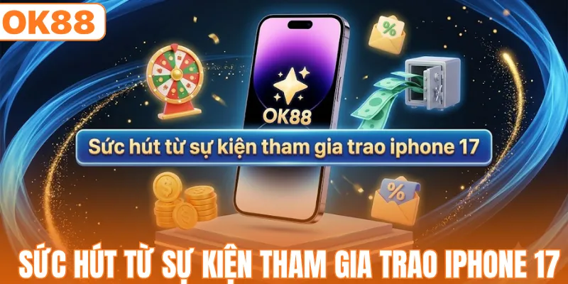 Tham Gia Trao Iphone 17 Độc Quyền - Săn Siêu Phẩm 2026