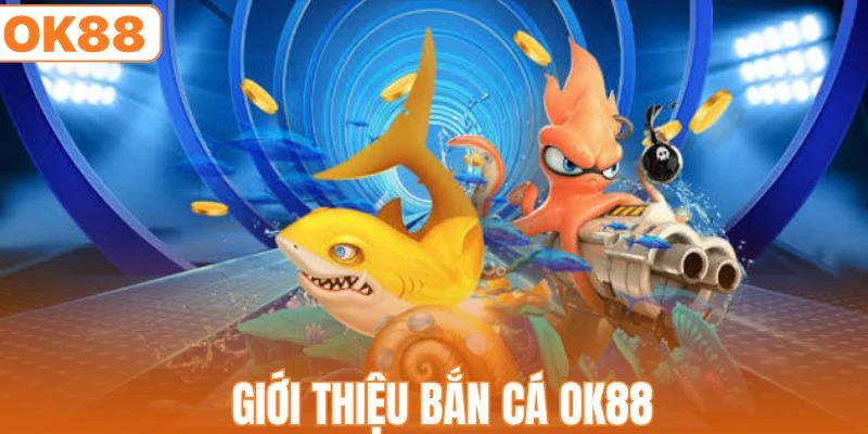 Bắn Cá OK88 - Game Giải Trí Đổi Thưởng Siêu Hấp Dẫn