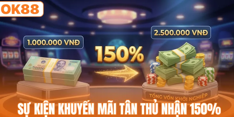 Tân Thủ Nhận 150% Giá Trị Nạp Đầu Tại Sân Chơi OK88