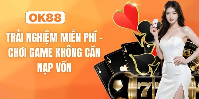 Trải Nghiệm Miễn Phí - Chơi Game Không Cần Nạp Vốn